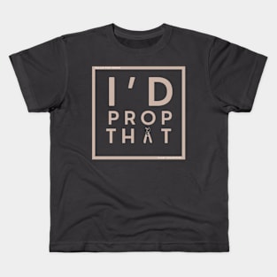 Prop that Kids T-Shirt